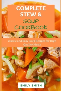 Paperback COMPLETE STEWS & SOUPS COOKBOOK: Classic and Easy Soup Recipes for High Quality Meals Book