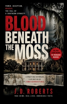 Paperback Blood Beneath the Moss: Power, Deception, And The Fall Of A Southern Dynasty Book