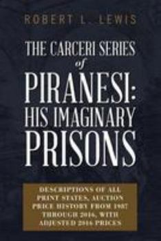 Paperback The Carceri Series of Piranesi: His Imaginary Prisons: Descriptions of All Print States, Auction Price History from 1987 through 2016, with Adjusted 2 Book