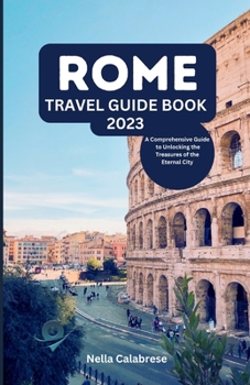 Paperback Rome Travel Guide Book 2023: A Comprehensive Guide to Unlocking the Treasures of the Eternal City Book