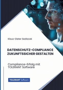 Paperback Datenschutz-Compliance zukunftssicher gestalten: Compliance-Erfolg mit TOLERANT Software [German] Book