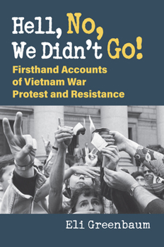 Hardcover Hell, No, We Didn't Go!: Firsthand Accounts of Vietnam War Protest and Resistance Book