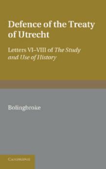 Paperback Bolingbroke's Defence of the Treaty of Utrecht: Being Letters VI to VIII of the 'Study and Use of History' Book