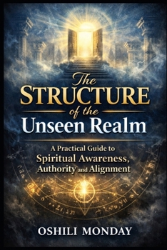 Paperback The STRUCTURE of the Unseen Realm: A Practical Guide to Spiritual Awareness, Authority and Alignment Book