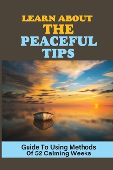 Paperback Learn About The Peaceful Tips: Guide To Using Methods Of 52 Calming Weeks: Seek Dreams Book