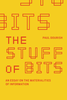 Hardcover The Stuff of Bits: An Essay on the Materialities of Information Book