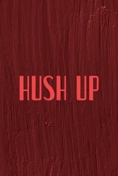 Hush Up: All Purpose 6x9 Blank Lined Notebook Journal Way Better Than A Card Trendy Unique Gift Maroon Texture English Slang