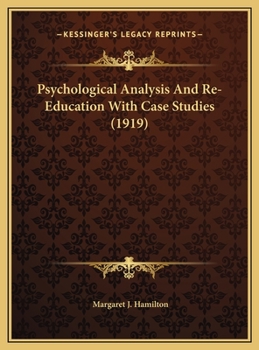 Hardcover Psychological Analysis And Re-Education With Case Studies (1919) Book
