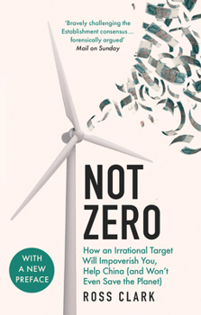 Paperback Not Zero: How an Irrational Target Will Impoverish You, Help China (and Won't Even Save the Planet) Book