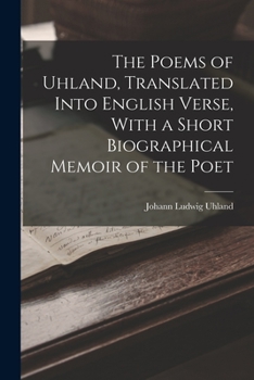 Paperback The Poems of Uhland, Translated Into English Verse, With a Short Biographical Memoir of the Poet Book