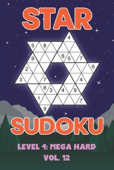 Paperback Star Sudoku Level 4: Mega Hard Vol. 12: Play Star Sudoku Hoshi With Solutions Star Shape Grid Hard Level Volumes 1-40 Sudoku Variation Travel Friendly Book