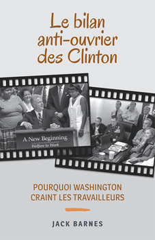 Paperback Le Bilan Anti-Ouvrier Des Clinton: Pourquoi Washington Craint Les Travailleurs [French] Book