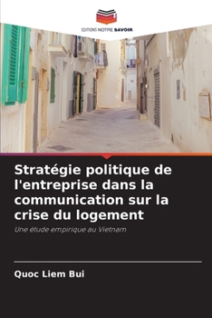 Stratégie politique de l'entreprise dans la communication sur la crise du logement: Une étude empirique au Vietnam