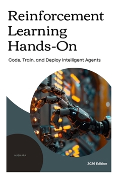Paperback Reinforcement Learning Hands-on: Code, Train, and Deploy Intelligent Agents. Book