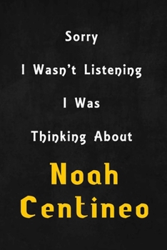 Sorry I wasn't listening, I was thinking about Noah Centineo: 6x9 inch lined Notebook/Journal/Diary perfect gift for all men, women, boys and girls who are fans of films, series and Tv shows ...