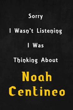 Paperback Sorry I wasn't listening, I was thinking about Noah Centineo: 6x9 inch lined Notebook/Journal/Diary perfect gift for all men, women, boys and girls wh Book