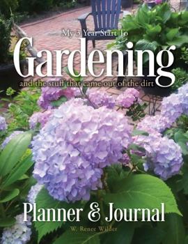 Paperback My Three-Year Start to Gardening and the Stuff That Came Out of the Dirt: Planner & Journal Book