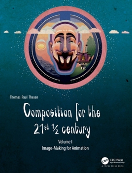Paperback Composition for the 21st 1/2 Century, Vol 1: Image-Making for Animation Book