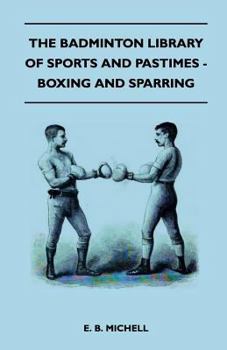 The Badminton Library of Sports and Pastimes - Boxing and Sparring