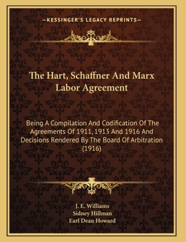 Paperback The Hart, Schaffner And Marx Labor Agreement: Being A Compilation And Codification Of The Agreements Of 1911, 1913 And 1916 And Decisions Rendered By Book