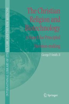 Paperback The Christian Religion and Biotechnology: A Search for Principled Decision-Making Book