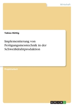 Paperback Implementierung von Fertigungsmesstechnik in der Schweißdrahtproduktion [German] Book