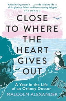 Paperback Close to Where the Heart Gives Out: A Year in the Life of an Orkney Doctor Book