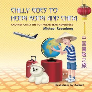 Paperback Chilly Goes to Hong Kong and China: Another Chilly the Toy Polar Bear Adventure Book