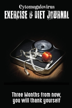 Cytomegalovirus Exercise & Diet Journal: Daily Food and Weight Loss Diary (6x9), 3 Month Tracking Meals Planner Fitness Personal Activity Tracker, 13 Week Food Planner