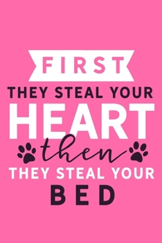 Paperback First They Steal Your Heart Then They Steal Your Bed: Blank Lined Notebook Journal: Gifts For Dog Lovers Him Her 6x9 - 110 Blank Pages - Plain White P Book