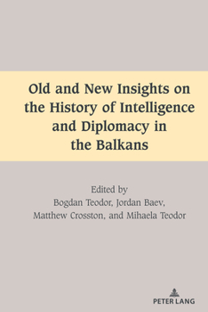 Hardcover Old and New Insights on the History of Intelligence and Diplomacy in the Balkans Book