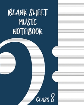 Paperback Blank Sheet Music Composition Manuscript Staff Paper Art Music CLASS 8 Notebook Dark blue Cover: Sheet Music Notebook / Journal Gift, 100 Pages, 8x10, Book