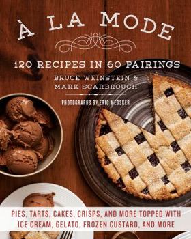 Paperback a la Mode: 120 Recipes in 60 Pairings: Pies, Tarts, Cakes, Crisps, and More Topped with Ice Cream, Gelato, Frozen Custard, and Mo Book