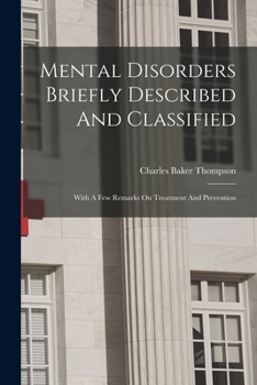 Mental Disorders Briefly Described and Classified, With a Few Remarks on Treatment and Prevention