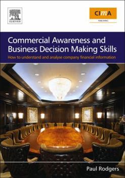 Paperback Commercial Awareness and Business Decision-Making Skills: How to Understand and Analyse Company Financial Information Book