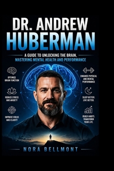 Paperback Dr. Andrew Huberman: A Guide to Unlocking the Brain, Mastering Mental Health and Performance Book