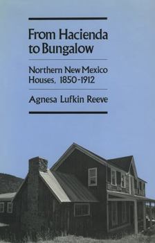 Paperback From Hacienda to Bungalow: Northern New Mexico Houses, 1850-1912 Book