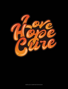 Paperback Love Hope Cure: Unruled Composition Book