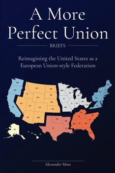 Paperback A More Perfect Union (Briefs): Reimagining the United States as a European Union-style Federation. Book