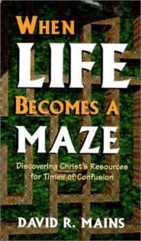 Paperback When Life Becomes a Maze: Discovering Christ's Resources for Times of Confusion Book
