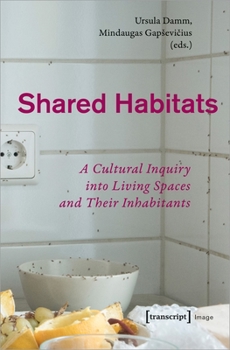 Paperback Shared Habitats: A Cultural Inquiry Into Living Spaces and Their Inhabitants Book