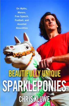 Hardcover Beautifully Unique Sparkleponies: On Myths, Morons, Free Speech, Football, and Assorted Absurdities Book
