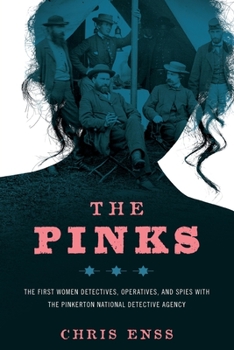 Paperback The Pinks: The First Women Detectives, Operatives, and Spies with the Pinkerton National Detective Agency Book