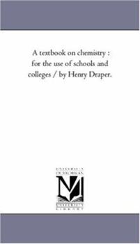 Paperback A Text-Book On Chemistry: For the Use of Schools and Colleges / by Henry Draper. Book