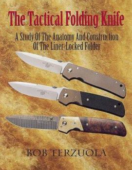 The Tactical Folding Knife: A Study of the Anatomy and Construction of the Liner-Locked Folder