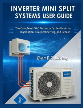 Paperback Inverter Mini Split Systems User Guide: The Complete HVAC Technician's Handbook for Installation, Troubleshooting, and Repairs Book