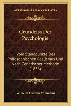 Grundriss Der Psychologie: Vom Standpunkte Des Philosophischen Realismus Und Nach Genetischer Methode (1856)