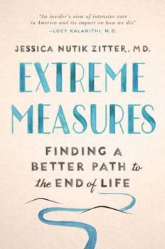 Hardcover Extreme Measures: Finding a Better Path to the End of Life Book