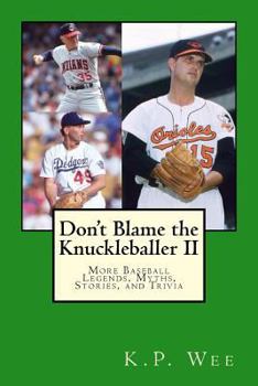 Paperback Don't Blame the Knuckleballer II: More Baseball Legends, Myths, Stories, and Trivia Book