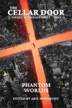 Phantom Worlds: The Cellar Door Issue #6 (The Cellar Door Anthology Series)